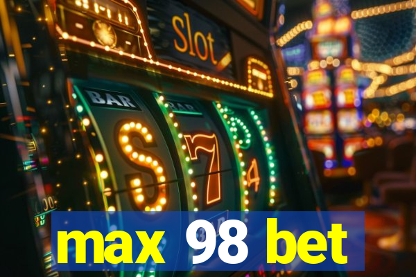 max 98 bet